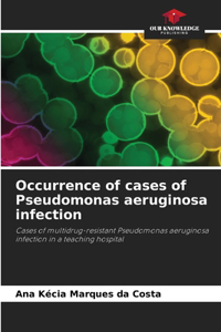 Occurrence of cases of Pseudomonas aeruginosa infection