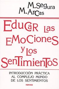 Educar las emociones y los sentimientos: Introduccion practica al complejo mundo de los sentimientos