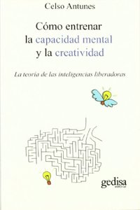 Como entrenar la capacidad mental y la creatividad: La teoria de las inteligencias liberadoras (Spanish Edition)
