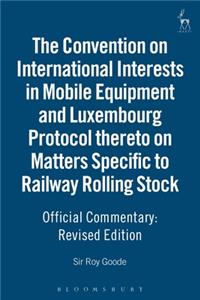 The Convention on International Interests in Mobile Equipment and Luxembourg Protocol Thereto on Matters Specific to Railway Rolling Stock