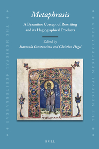 Metaphrasis: A Byzantine Concept of Rewriting and Its Hagiographical Products