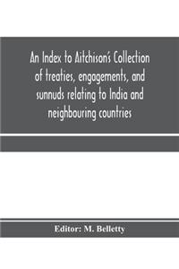 Index to Aitchison's Collection of treaties, engagements, and sunnuds relating to India and neighbouring countries