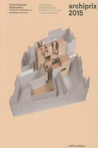 Archiprix 2015 - the Best Dutch Graduation Projects