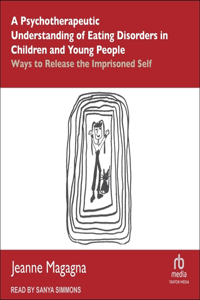 Psychotherapeutic Understanding of Eating Disorders in Children and Young People