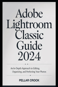Adobe Lightroom Classic Guide 2024