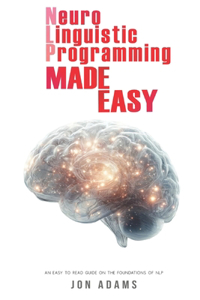 Neuro-Linguistic Programming Made Easy
