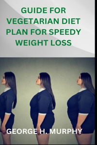 Guide for Vegetarian Diet Plan for Speedy Weight Loss