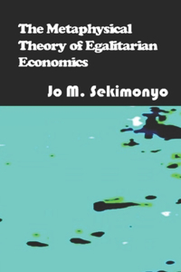 Metaphysical Theory of Egalitarian Economics