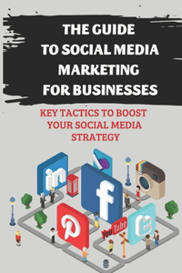 The Guide To Social Media Marketing For Businesses