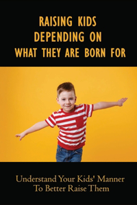 Raising Kids Depending On What They Are Born For