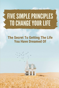 Five Simple Principles To Change Your Life