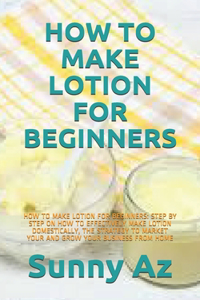 How to Make Lotion for Beginners