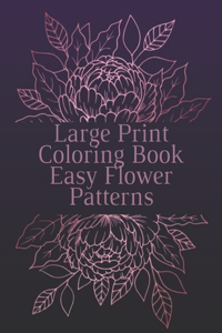 Large Print Coloring Book Easy Flower Patterns