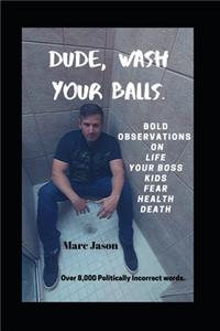 Dude, Wash Your Balls