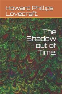 The Shadow out of Time.
