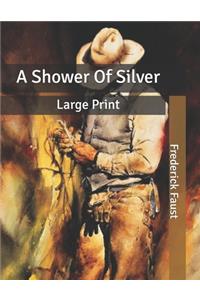 A Shower Of Silver
