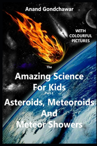 The Amazing Science For Kids: (Part-1) Asteroids, Meteoroids And Meteor Showers