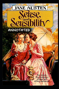 Sense and Sensibility By Jane Austen (Fictional & Romantic Novel) The Complete Unabridged & Classic Annotated Edition