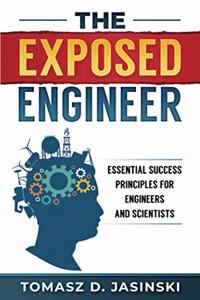 Exposed Engineer: Essential Success Principles for Engineers and Scientists