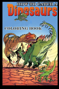 How To Catch A Dinosaur Coloring Book