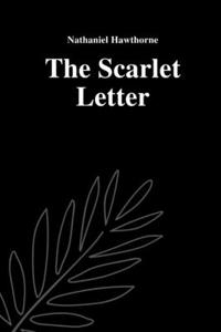 The Scarlet Letter by Nathaniel Hawthorne