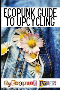 Ecopunk Guide To Upcycling