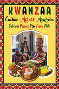 Kwanzaa Cuisine Across America Delicious Recipes from Every State
