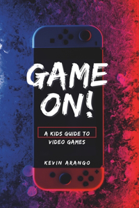 Game On! A Kids Guide to Video Games