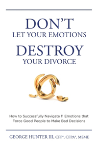 Don't Let Your Emotions Destroy Your Divorce