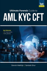 Ultimate Forensic Guide to AML KYC CFT : AML Un-Plugged