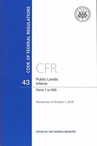 Code of Federal Regulations, Title 43, Public Lands: Interior, PT. 1-999, Revised as of October 1, 2016