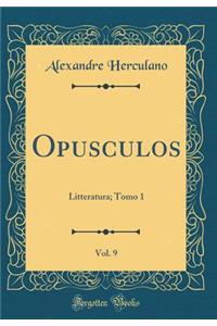 Opusculos, Vol. 9: Litteratura; Tomo 1 (Classic Reprint)