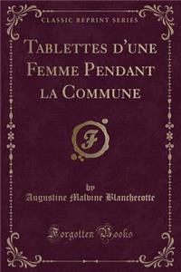 Tablettes d'Une Femme Pendant La Commune (Classic Reprint)