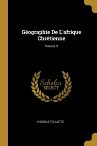 Géographie De L'afrique Chrétienne; Volume 3