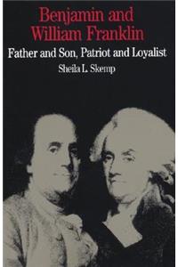 Benjamin and William Franklin: Father and Son, Patriot and Loyalist