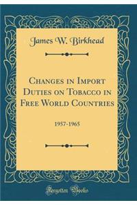 Changes in Import Duties on Tobacco in Free World Countries: 1957-1965 (Classic Reprint)