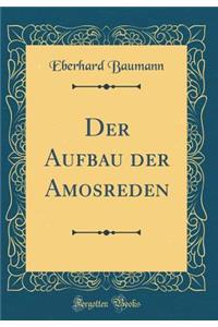 Der Aufbau Der Amosreden (Classic Reprint)