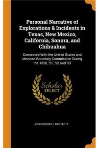 Personal Narrative of Explorations & Incidents in Texas, New Mexico, California, Sonora, and Chihuahua