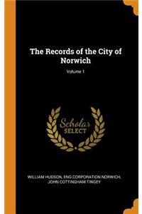 The Records of the City of Norwich; Volume 1