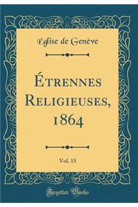 Ã?trennes Religieuses, 1864, Vol. 15 (Classic Reprint)