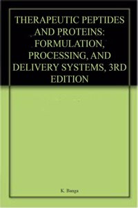 Therapeutic Peptides And Proteins Formulation, Processing, And Delivery Systems, 3Rd Edition