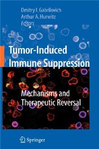 Tumor-Induced Immune Suppression: Mechanisms and Therapeutic Reversal