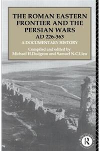 The Roman Eastern Frontier and the Persian Wars AD 226-363