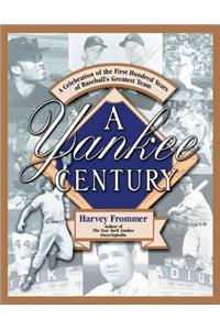 A Yankee Century: A Celebration of the First Hundred Years of Baseball's Greatest Team