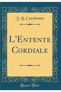 L'Entente Cordiale (Classic Reprint)