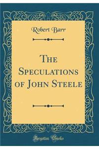 The Speculations of John Steele (Classic Reprint)