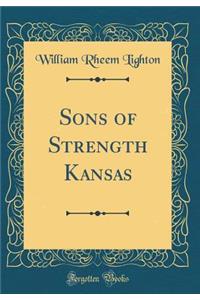 Sons of Strength Kansas (Classic Reprint)