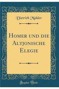 Homer Und Die Altjonische Elegie (Classic Reprint)