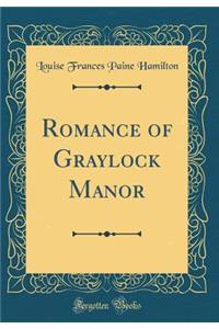 Romance of Graylock Manor (Classic Reprint)