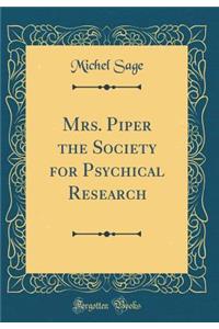 Mrs. Piper the Society for Psychical Research (Classic Reprint)